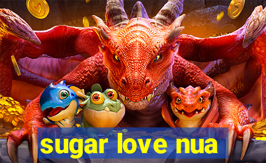 sugar love nua